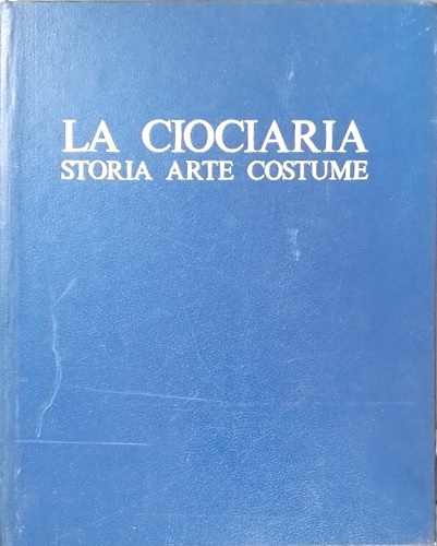 La Ciociaria. Storia, Arte e Costume.