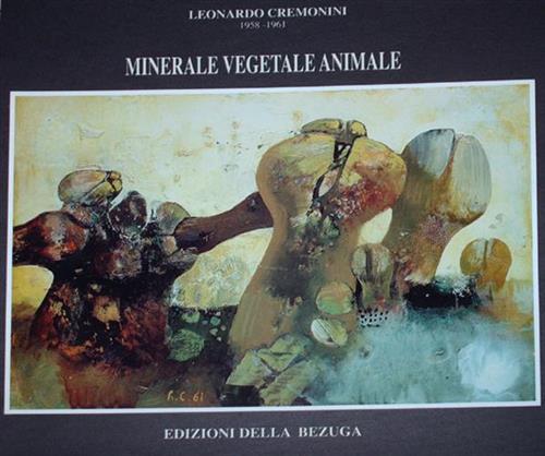 Leonardo Cremonini 1958-1961. Minerale, vegetale, animale.