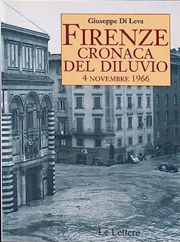 Firenze. Cronaca del Diluvio, 4 Novembre 1966.