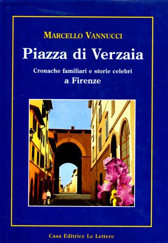 9788871663302-Piazza di Verzaia. Cronache familiari e storie celebri a Firenze.