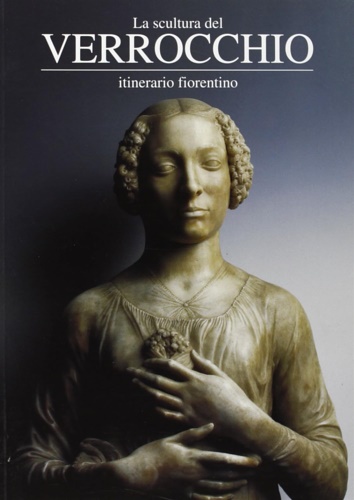 9788871661193-La scultura del Verrocchio. Itinerario Fiorentino.