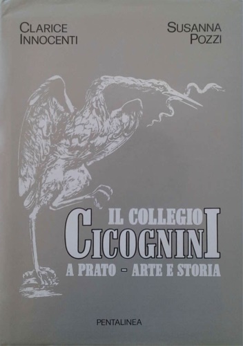 Il Collegio Cigognini a Prato. Arte e storia.