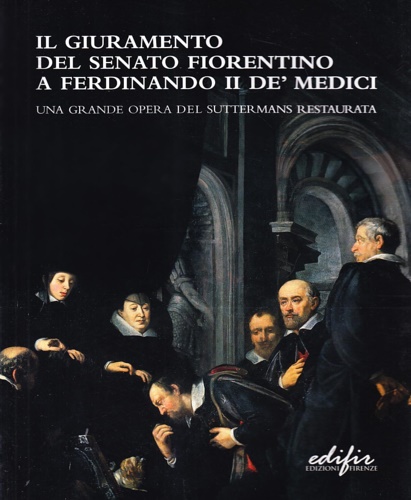 9788879701563-Il giuramento del Senato fiorentino a Ferdinando II de' Medici. Una grande opera