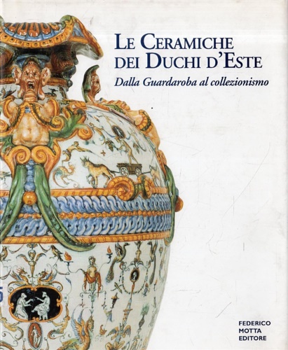 9788871792675-Le ceramiche dei Duchi d'Este. Dalla Guardaroba al collezionismo.