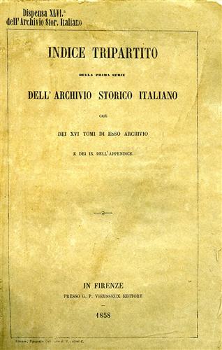 Archivio Storico Italiano. Indice tripartito della prima serie cioè dei XVI tomi