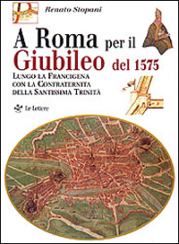 9788871664743-A Roma per il Giubileo del 1575. Lungo la Francigena con la Confraternita della