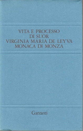 9788811586029-Vita e processo di Suor Virginia Maria de Leyva, Monaca di Monza.