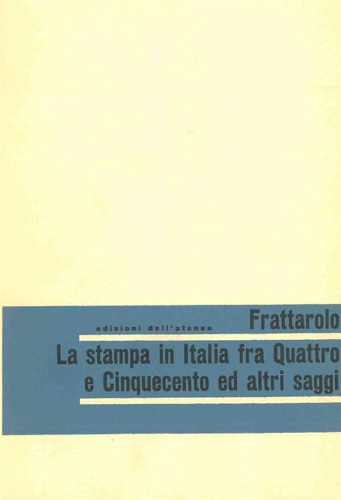 La stampa in Italia fra Quattro e Cinquecento ed altri saggi.