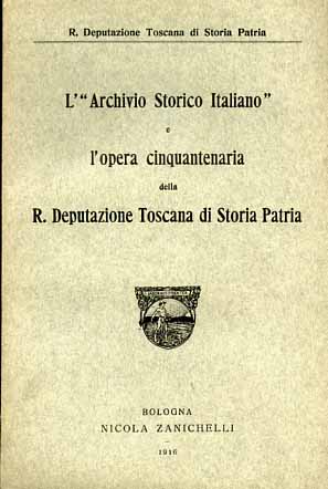 L'Archivio Storico Italiano e l'opera cinquantenaria della Reale Deput.Toscana d