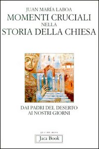 9788816303102-Momenti cruciali nella storia della Chiesa. Dai padri del deserto ai giorni nost