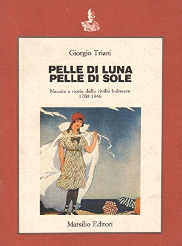 9788831750714-Pelle di luna, pelle di sole. Nascita e storia della civiltà balneare 1700-1946.