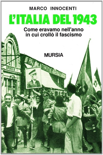 9788842513896-L'Italia del 1943. Come eravamo nell'anno in cui crollò il fascismo.