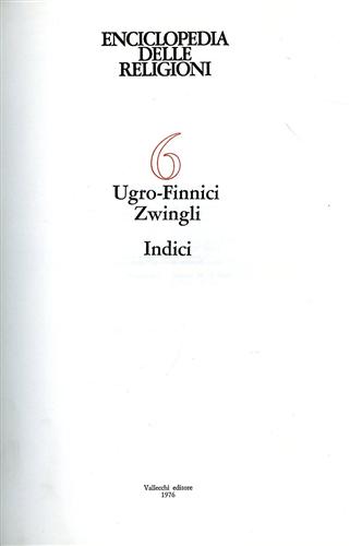 Enciclopedia delle Religioni. Vol.6:Ugro-Zwingli. Indici e indici delle tavole.