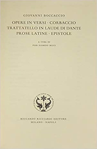 Opere in versi. Corbaccio. Trattatello in laude di Dante. Prose latine. Epistole