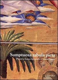 9788886392396-Sumptuosa tabula picta. Pittori a Lucca tra gotico e Rinascimento.