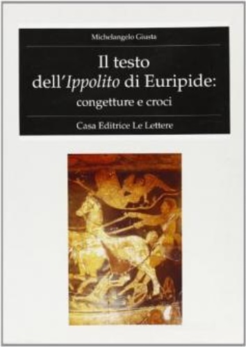 9788871663708-Il testo dell'Ippolito di Euripide, congetture e croci.