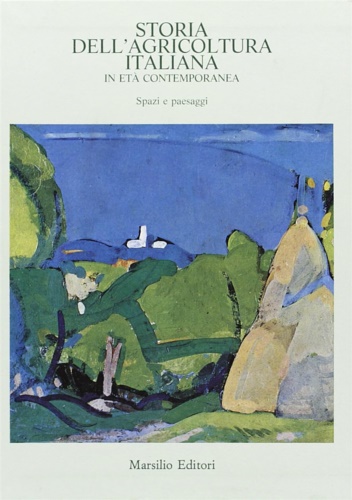 9788831752084-Storia dell'agricoltura italiana in età contemporanea. Vol.I:Spazi e paesaggi.