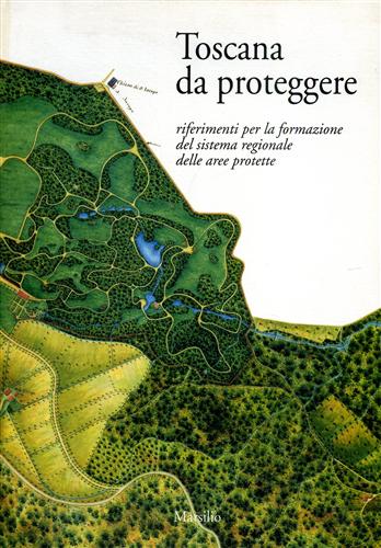 9788831758444-Toscana da proteggere, riferimenti per la formazione del sistema regionale delle