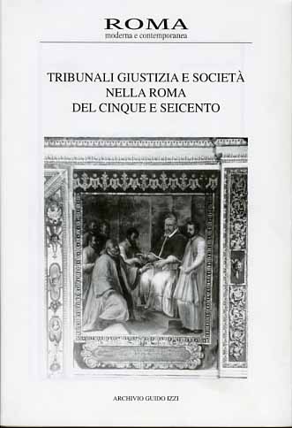 Tribunali giustizia e società nella Roma del Cinque e Seicento.