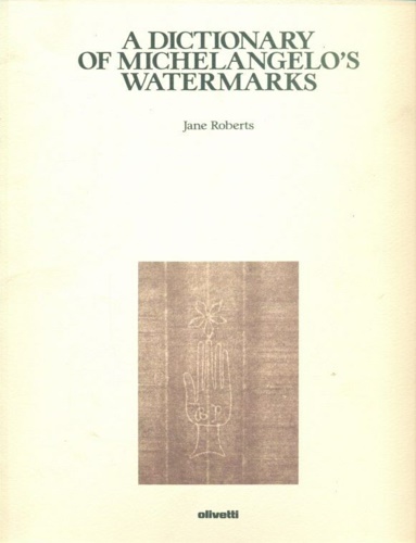 A Dictionary of Michelangelo' s Watermarks.