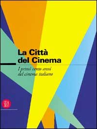 9788881180363-La città del cinema. I primi cento anni del cinema Italiano.