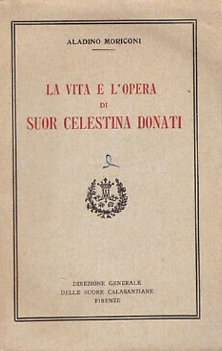 La vita e l'opera di Suor Celestina Donati.