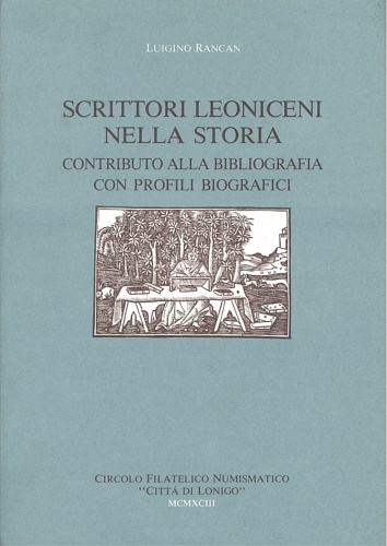 Scrittori leoniceni nella storia. Contributo alla bibliografia con profili biogr