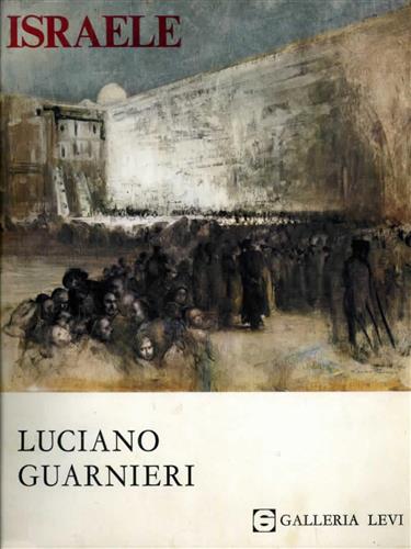 Israele. Dipinti e disegni di Luciano Guarnieri.