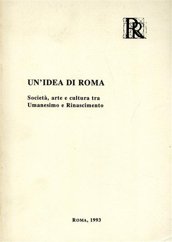 9788885913035-Un'idea di Roma. Società, arte e cultura tra Umanesimo e Rinascimento.