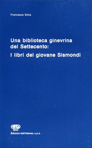 Una biblioteca ginevrina del Settecento. I libri del giovane Sismondi.