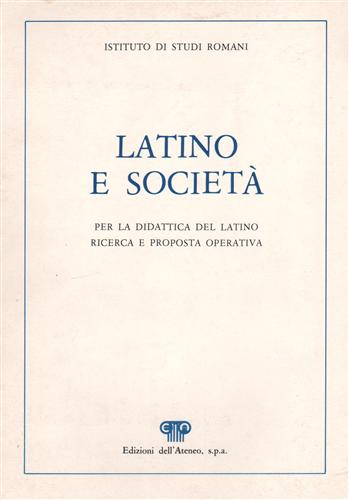 Latino e società. Per la didattica del latino, ricerca e proposta operativa.