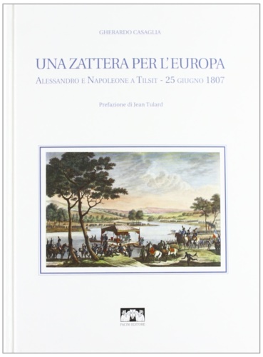 9788877810830-Una zattera per l'Europa. Alessandro e Napoleone a Tilsit, 25 giugno 1807. La cr