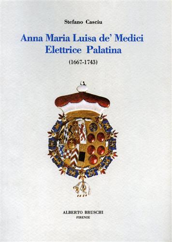 9788885348073-Anna Maria Luisa de' Medici elettrice Palatina.1667-1743.