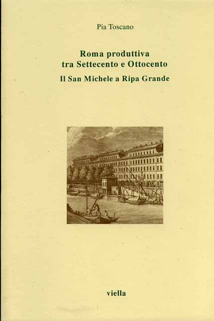 9788885669468-Roma produttiva tra Settecento e Ottocento. Il San Michele a Ripa Grande.