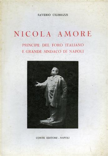 Nicola Amore. Principe del foro italiano e grande sindaco di Napoli.