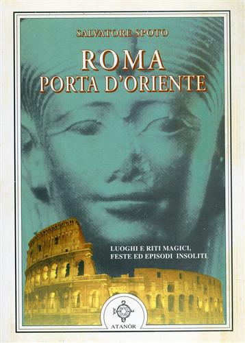 9788871691374-Roma Porta d'Oriente. Luoghi e riti magici, feste ed episodi insoliti.