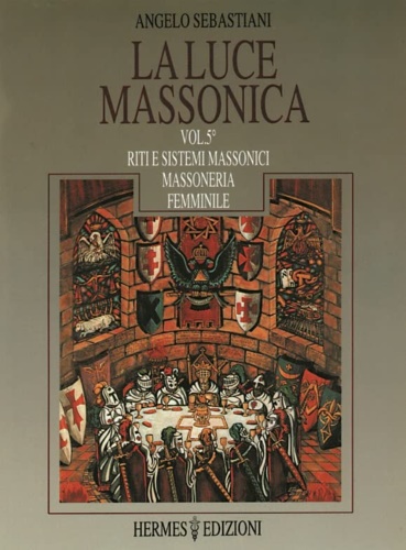 9788879380157-La Luce Massonica. Vol.V: Riti e Sistemi Massonici Tradizionali. Massoneria Femm