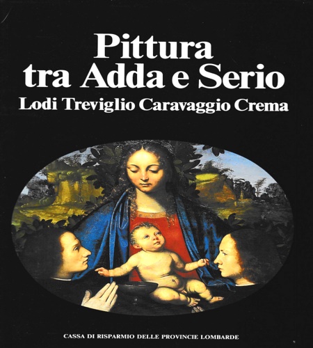 Pittura tra Adda e Serio. Lodi Treviglio Caravaggio Crema.