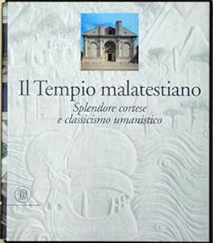 9788881188314-Il tempio malatestiano. Splendore cortese e classicismo umanistico.