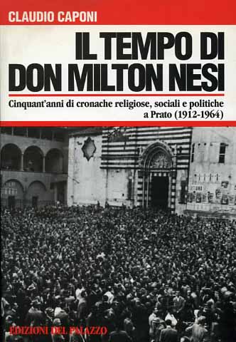 Il tempo di don Milton Nesi. Cinquant'anni di cronache religiose, sociali e poli