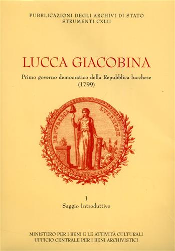 Lucca giacobina. Primo governo democratico della Repubblica Lucchese.1799.