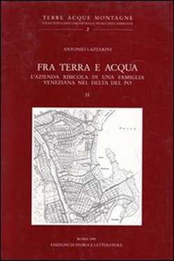 9788884989840-Fra terra e acqua. L'azienda risicola di una famiglia veneziana nel delta del Po