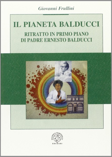 9788882511326-Il pianeta Balducci. Ritratto in primo piano di Padre Ernesto Balducci.