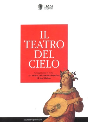 9788886302609-Il teatro del cielo. Cinquant'anni di storia dell'Istituto del Dramma Popolare d