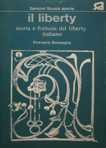 Il Liberty. Storia e fortuna del liberty italiano.