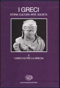 9788806152048-I Greci. Storia Cultura Arte Società. Vol.III: I Greci oltre la Grecia.