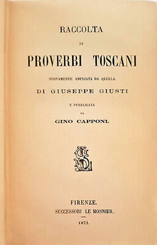 Raccolta di Proverbi Toscani nuovamente ampliata da quella di Giuseppe Giusti.