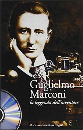 9788831764681-Guglielmo Marconi. La leggenda dell'inventore.(Opera in CD-ROM).