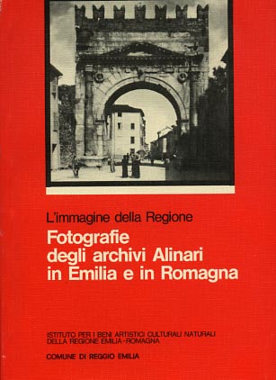 L'immagine della Regione. Fotografie degli Archivi Alinari in Emilia e in Romagn