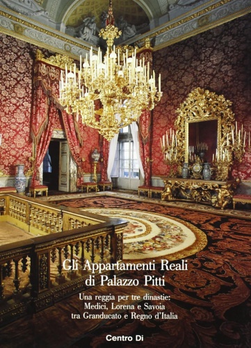 9788870382471-Gli Appartamenti Reali di Palazzo Pitti. Una Reggia per tre dinastie: Medici, Lo